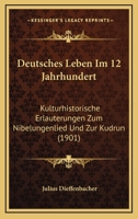 Deutsches Leben Im 12. Jahrhundert: Kulturhistorische Erläuterungen Zum Nibelungenlied Und Zur Kundrun 1017359245 Book Cover