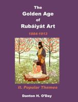 The Golden Age of Rubaiyat Art II. Popular Themes 138986099X Book Cover