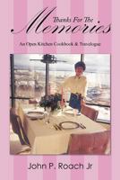 Thanks For The Memories: An Open Kitchen Cookbook & Travelogue 1467031151 Book Cover