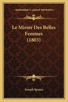 Le Miroir Des Belles Femmes (1803) 116016553X Book Cover