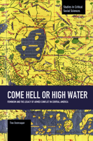 Come Hell or High Water: Feminism and the Legacy of Armed Conflict in Central America 1608464881 Book Cover