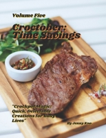 Title: Croctober: Time Savings - Volume Five: "Crockpot Magic: Quick, Delectable Creations for Busy Lives" (Croctober Cooking Recipes All Year Round) B0CNYDQ83S Book Cover