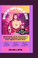 NOVENA AO SANTO NOME DE JESUS: Aprofundando sua fé, promovendo a renovação espiritual e abraçando o poder sagrado do Santo Nome (The Powerful and ... Prayer Books Series) (Portuguese Edition) B0CNZW1CVV Book Cover