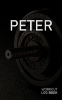 Peter: Blank Daily Workout Log Book Track Exercise Type, Sets, Reps, Weight, Cardio, Calories, Distance & Time Space to Record Stretches, Warmup, Cooldown & Water Intake Custom Personalized First Name 1671506189 Book Cover