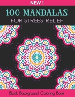 100 Mandalas For Stress Relief: (Black Background Coloring Book) An Adult Coloring Book with Stress Relieving Mandala Designs For Relaxation B0932Q3M5C Book Cover