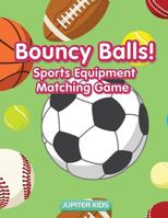 Bouncy Balls! Sports Equipment Matching Game 1683262085 Book Cover