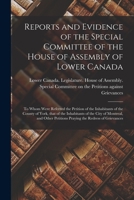 Reports and Evidence of the Special Committee of the House of Assembly of Lower Canada [microform]: to Whom Were Referred the Petition of the ... the City of Montreal, and Other Petitions... 101479093X Book Cover