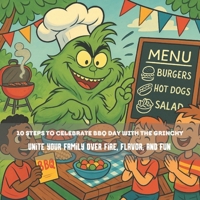 10 Steps to Celebrate BBQ Day with the Grinchy: Unite your family over fire, flavor, and fun.: 8,5*8.5 inch 21,5*21,5 cm 28 pages Book for Kids: Cook, ... (Grinch's Incredible Adventures) B0FFN45S7K Book Cover