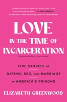 Love in the Time of Incarceration: Five Stories of Dating, Sex, and Marriage in America's Prisons 1501158422 Book Cover