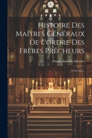 Histoire Des Maîtres Généraux De L'ordre Des Frères Prêcheurs: 1170-1263... 1021215031 Book Cover