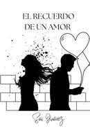 EL RECUERDO DE UN AMOR (Spanish Edition) B0F3SW4MV2 Book Cover