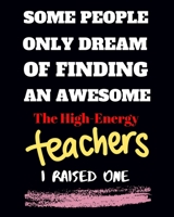 Some people only Dream Of finding an awsome the high- energy teachers I raised one: Teacher School Planners & Organizers 8x10'' Hand Writing Notebook Size 150 Page Matte Cover Best Gift for all kind o 1695696808 Book Cover