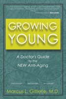 Growing Young: A Doctor's Guide to the NEW Anti-Aging 1466382155 Book Cover