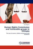 Human Rights Commission and Vulnerable groups in Ethiopia: The case of women, children and persons with disabilities 3846518042 Book Cover