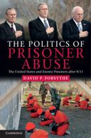 The Politics of Prisoner Abuse: The United States and Enemy Prisoners After 9/11 0521181100 Book Cover