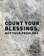 Count your blessings, not your problems.: College Ruled Marble Design 100 Pages Large Size 8.5" X 11" Inches Glossy Notebook 1087830702 Book Cover