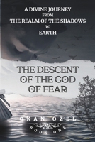 The Descent of the God of Fear: A Divine Journey from the Realm of the Shadows to Earth (The Books of the God of Fear) B0F3XMVS96 Book Cover