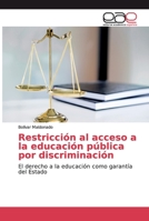 Restricción al acceso a la educación pública por discriminación: El derecho a la educación como garantía del Estado 6139031192 Book Cover