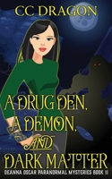 A Drug Den, A Demon, and Dark Matter: Deanna Oscar Paranormal Mysteries Book 11 (Deanna Oscar Paranormal Mystery) 1672351863 Book Cover