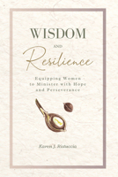 Wisdom and Resilience: Equipping Women to Minister with Hope and Perseverance B0GR1N1JCW Book Cover
