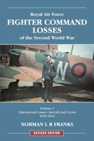 Royal Air Force Fighter Command Losses of the Second World War, Volume 1: Operational Losses: Aircraft And Crews 1939-1941 1857802861 Book Cover