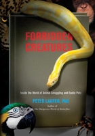 Forbidden Creatures: Inside the World of Animal Smuggling and Exotic Pets 0762771801 Book Cover