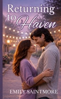 Returning to Haven: A clean second-chance romance (Haven Small Town Romance Series) B0HCYB9839 Book Cover