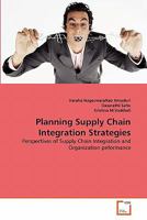 Planning Supply Chain Integration Strategies: Perspectives of Supply Chain Integration and Organization peformance 363930540X Book Cover