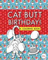 Cat Butt Birthday: A Coloring Book 1733702210 Book Cover