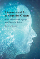 Literature and Art as Cognitive Objects: From a Poetics of Language to a Poetics of Action 131651708X Book Cover