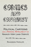 Comics and Conquest: Political Cartoons and a Radical Retelling of the Navajo-Hopi Land Dispute 1421447428 Book Cover