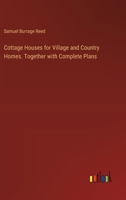 Cottage Houses for Village and Country Homes. Together with Complete Plans 338533019X Book Cover