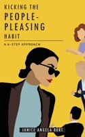 Kicking the People-Pleasing Habit: A 6-Step Approach 0989912558 Book Cover