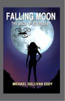 Falling Moon: The Saga of Moonbaby 0991494709 Book Cover