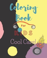 Coloring Book For Kids Cool Cars!: Cool Cars And Vehicles Coloring Book over 40 pages size 8" x 10" 1656666987 Book Cover