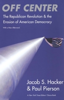 Off Center: The Republican Revolution and the Erosion of American Democracy; With a new Afterword 0300119755 Book Cover