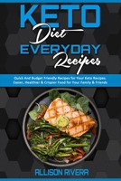 Keto Diet Everyday Recipes: Quick And Budget Friendly Recipes For Your Keto Recipes. Easier, Healthier & Crispier Food for Your Family & Friends 180194024X Book Cover