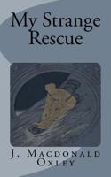 My Strange Rescue, and Other Stories of Sport and Adventure in Canada 3337178472 Book Cover