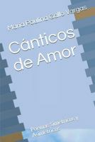 Cánticos de Amor: Poemas Simétricos y Asimétricos 1723812579 Book Cover