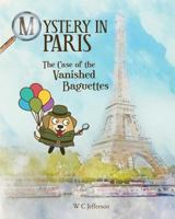 Mystery in Paris - The Case of the Vanished Baguettes 9887830550 Book Cover