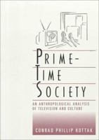 Prime-Time Society: An Anthropological Analysis of Television and Culture (Wadsworth Modern Anthropology Library) 0534124984 Book Cover
