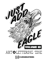 Just Add Eagle: Art + Lettering 'Zine VOLUME #1 1657930076 Book Cover