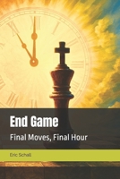 End Game: Final Moves, Final Hour B0F9B2KF1X Book Cover