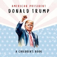 American President Donald Trump—A Children's Book [International Edition]: Believing in Possibility 1763804518 Book Cover