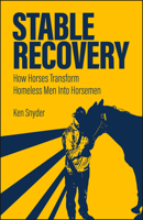 Stable Recovery: How Horses Transform Homeless Men Into Horsemen (New Directions in the Human-Animal Bond) 1626712255 Book Cover