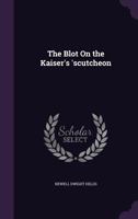 The Blot On the Kaiser's 'scutcheon 1511915560 Book Cover