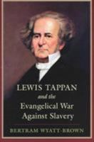 Lewis Tappan and the Evangelical War Against Slavery 0807122238 Book Cover