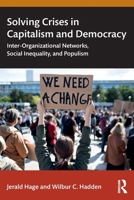 Solving the Crises in Captialism and Democracy: Inter-Organizational Networks, Social Inequality, and Populism 1032978422 Book Cover