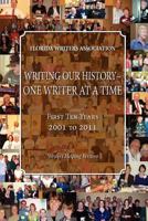 Writing Our History-One Writer at a Time, Florida Writers Association, First 10 Years 2001 - 2011 161493018X Book Cover