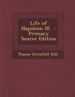 Life of Napoleon III. 1376862719 Book Cover